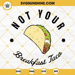 Not Your Breakfast Taco SVG, Jill Biden Breakfast Taco SVG, Taco Tuesday SVG PNG DXF EPS