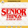 Senior 2023 SVG, Senior Things Class Of 2023 SVG, Senior 2023 SVG, Senior Shirt SVG, Seniors SVG