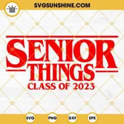 Senior 2023 SVG, Senior Things Class Of 2023 SVG, Senior 2023 SVG, Senior Shirt SVG, Seniors SVG