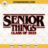 Senior Things 2023 SVG, Class of 2023 SVG, Senior 2023 SVG, Stranger Things Senior 2023 SVG