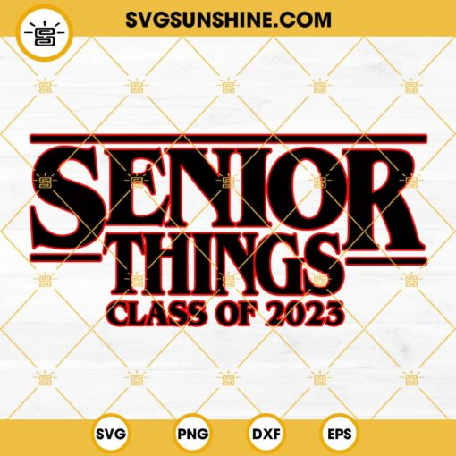 Senior Things 2023 SVG, Class of 2023 SVG, Senior 2023 SVG, Stranger Things Senior 2023 SVG