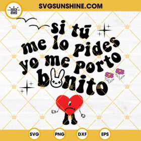 Si Tú Me Lo Pides Yo Me Porto Bonito SVG, Bad Bunny SVG, Me Porto
