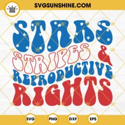 Stars Stripes Reproductive Rights SVG, 4th Of July SVG, Patriotic SVG, Pro Choice SVG, 1973 Protect Roe SVG