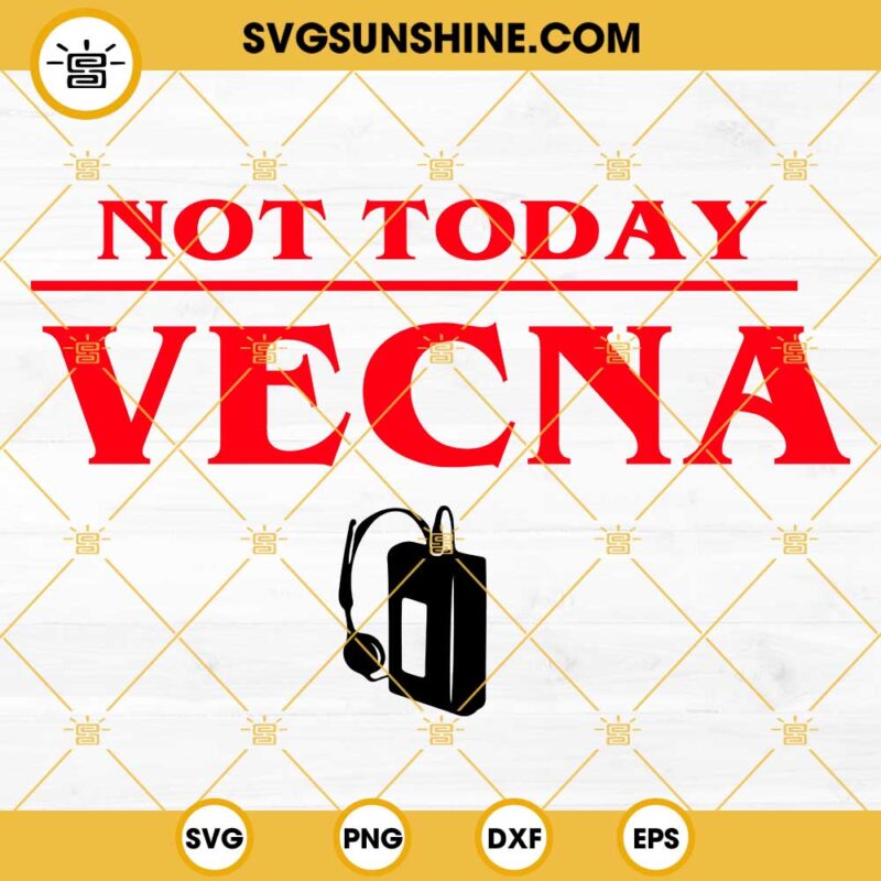 Not Today Vecna Svg, Max Cassette Player Svg, Stranger Things 4 Svg