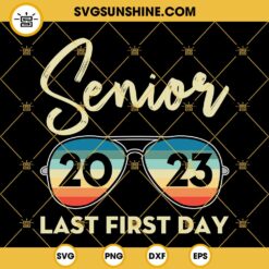 Sunglasses Senior 2023 Last First Day SVG, Senior Student SVG, 2023 Senior SVG, Graduation 2023 SVG
