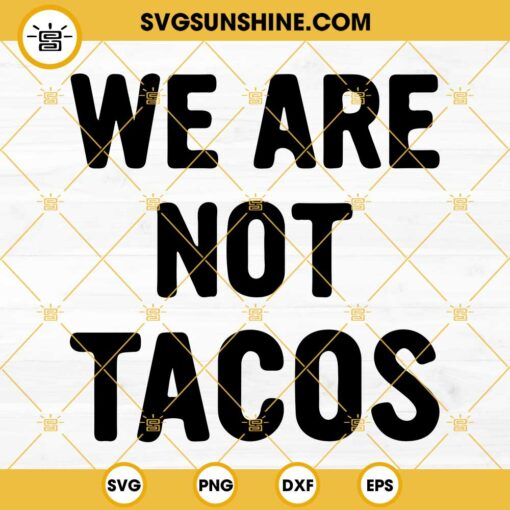 We Are Not Tacos SVG PNG DXF EPS Cut Files For Cricut Silhouette