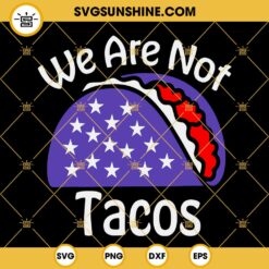We Are Not Tacos SVG, Funny Jill Biden Breakfast Taco SVG PNG DXF EPS Designs For Shirts