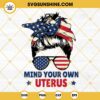 Messy Bun Mind Your Own Uterus SVG, Pro Choice SVG, American Flag Messy Bun Sunglasses SVG