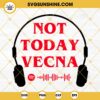 Not Today Vecna SVG, Spotify's Stranger Things 4 Playlist SVG, Vecna And Max Stranger Things 4 SVG