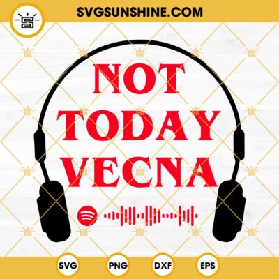 Not Today Vecna SVG, Spotify's Stranger Things 4 Playlist SVG, Vecna ...