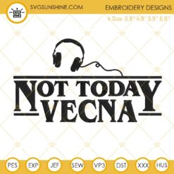 Not Today Vecna Embroidery Designs File, Stranger Things Machine Embroidery Designs