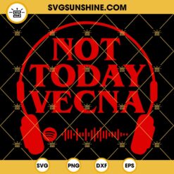 Not Today Vecna Max SVG, Stranger Things 4 SVG, Spotify Code Running Up That Hill SVG