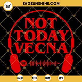 Not Today Vecna Max SVG, Stranger Things 4 SVG, Spotify Code Running Up ...