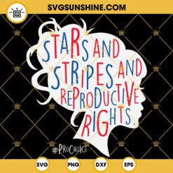 Stars And Stripes And Reproductive Rights SVG, Pro Choice Messy Bun SVG