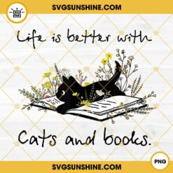 Life Is Better With Cats And Books PNG, Cat Book PNG For Women Life Is Better With Cats And Books PNG