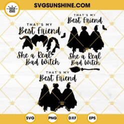 Hocus Pocus SVG, That’s My Best Friend She A Real Bad Witch SVG Bundle