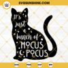 Thackery Binx Black Cat Hocus Pocus SVG, It's Just A Bunch Of Hocus Pocus SVG, Halloween SVG