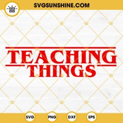 Teaching Things SVG, Teacher Stranger Things SVG, Teaching Shirt SVG PNG DXF EPS