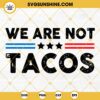 We Are Not Tacos SVG, Breakfast Taco Jill Biden SVG PNG DXF EPS Cut Files For Cricut Silhouette