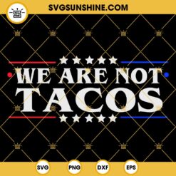 We Are Not Tacos SVG PNG DXF EPS Designs