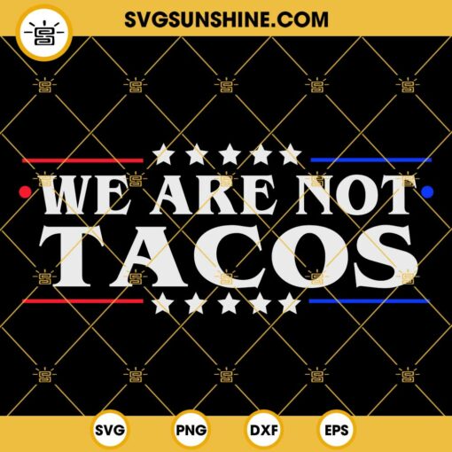 We Are Not Tacos SVG PNG DXF EPS Designs