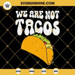 We Are Not Tacos SVG, Not Your Breakfast Taco SVG, Jill Biden Breakfast Taco SVG