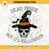 Dead Inside But It's Halloween SVG, Skull Witch SVG, Halloween Skull Witch Hat SVG