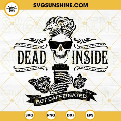 Dead Inside But Caffeinated SVG, Mama Skull Needs Coffee Halloween Skeleton SVG, Mom Skull Coffee SVG