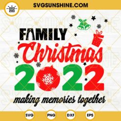Family Christmas 2022 Making Memories Together SVG, Christmas Family Shirt, Christmas 2022 SVG PNG DXF EPS