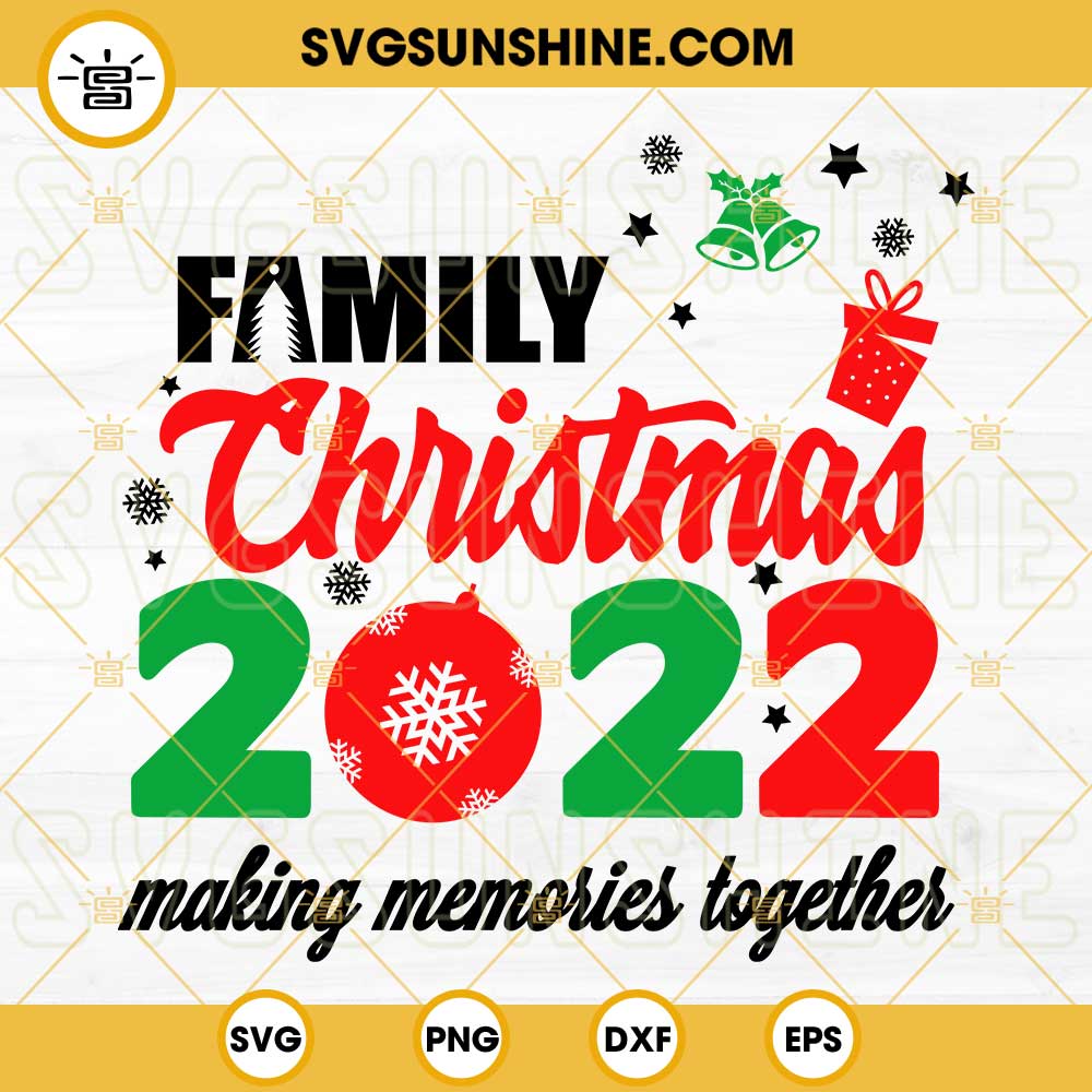 Family Christmas 2022 Making Memories Together SVG, Christmas Family