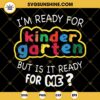Hello Kindegarten SVG, I'm Ready For Kindergarten But Is It Ready For Me SVG, First Day Of School SVG