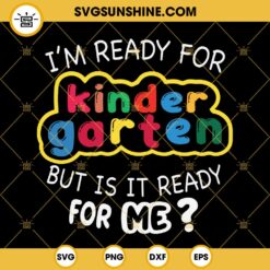 Hello Kindegarten SVG, I'm Ready For Kindergarten But Is It Ready For Me SVG, First Day Of School SVG