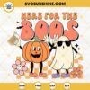 Here For The Boos SVG, Boo Ghost Pumpkin Halloween SVG, Funny Halloween Shirts SVG