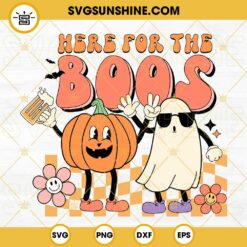 Here For The Boos SVG, Boo Ghost Pumpkin Halloween SVG, Funny Halloween Shirts SVG