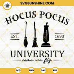 Hocus Pocus University Come We Fly SVG, Sanderson Sisters SVG, Halloween SVG