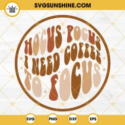 Hocus Pocus I Need Coffee To Focus SVG, Happy Halloween SVG