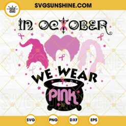 Hocus Pocus In October We Wear Pink SVG, Breast Cancer SVG, Hocus Pocus SVG