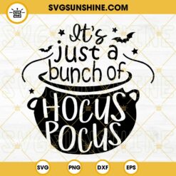 It's Just A Bunch Of Hocus Pocus SVG DXF EPS PNG Silhouette Print Cricut Design