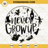 Never Grow Up SVG, Peter Pan SVG PNG DXF EPS Digital Download