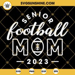 Senior Football Mom 2023 SVG PNG DXF EPS Cricut