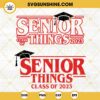 Senior Things Class Of 2023 SVG Bundle, Senior 2023 SVG, Senior 2023 Stranger Things Shirt SVG