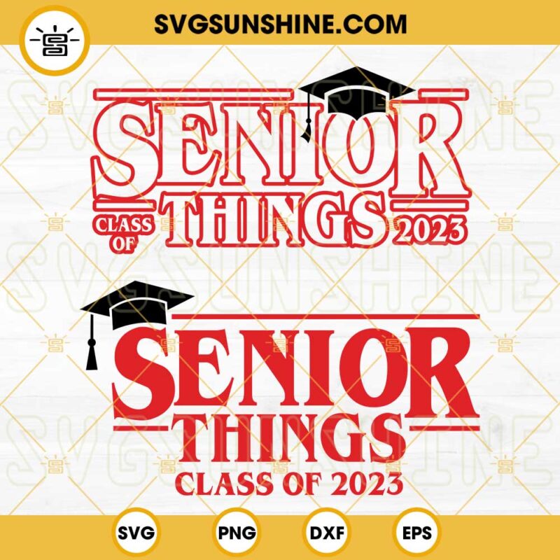 Senior things class of 2023 svg bundle senior 2023 svg senior 2023