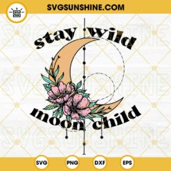 Stay Wild Moon Child SVG, Floral Moon SVG Cut File For Cricut Silhouette, Crescent Moon, Hippie Celestial SVG