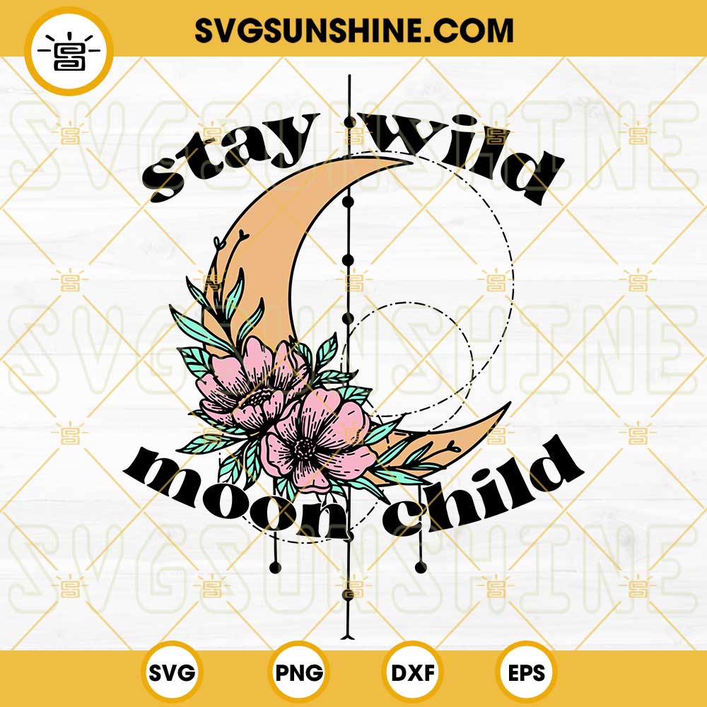 Stay Wild Moon Child SVG, Floral Moon SVG Cut File For Cricut ...
