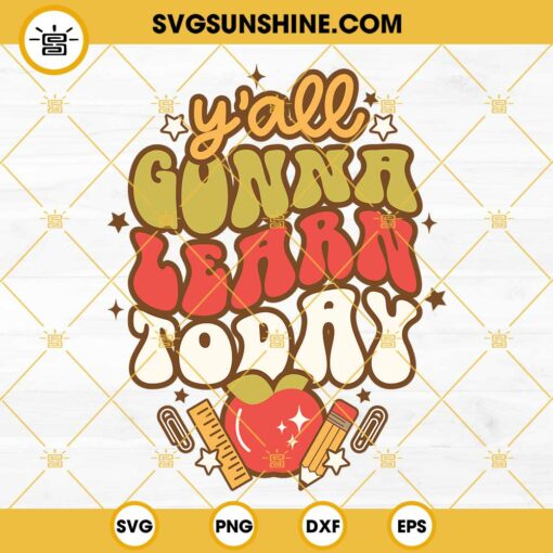 Teacher SVG, Y’all Gonna Learn Today SVG, Funny Teacher Quote SVG PNG DXF EPS Cricut