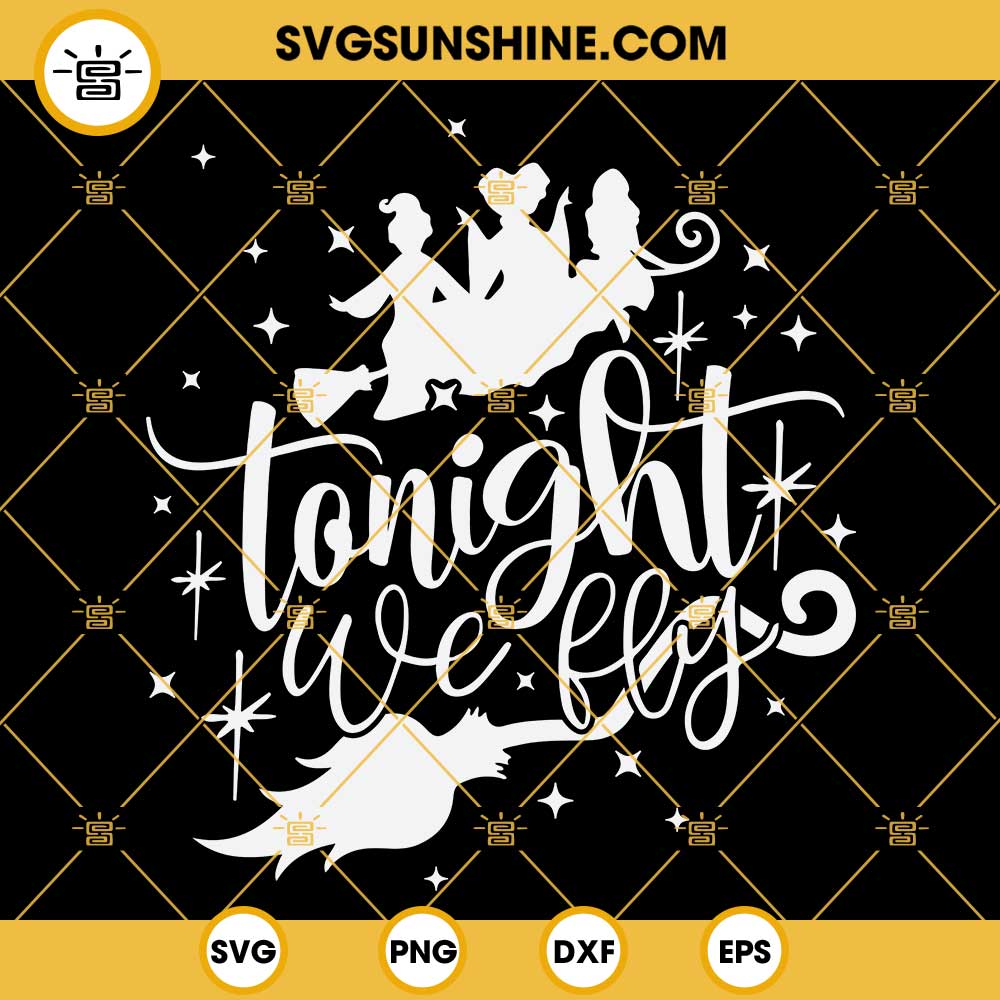 Tonight We Fly SVG, Halloween Witch SVG, Hocus Pocus SVG