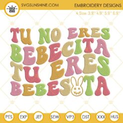 Tu No Eres Bebecita Tu Eres Bebesota Machine Embroidery Designs, Bad Bunny Embroidery Design File
