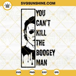 You Can't Kill The Boogey Man Michael Myers SVG, Halloween Horror Movie SVG, Michael Myers SVG