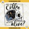 Does this Coffee make me Look Alive Skeleton PNG Digital Download