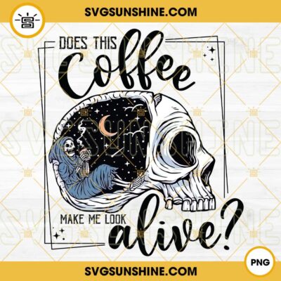 Does this Coffee make me Look Alive Skeleton PNG Digital Download